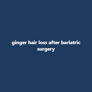 ginger hair loss after bariatric surgery
